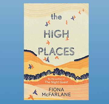 2017: Fiona McFarlane, 'The High Places' Book Cover