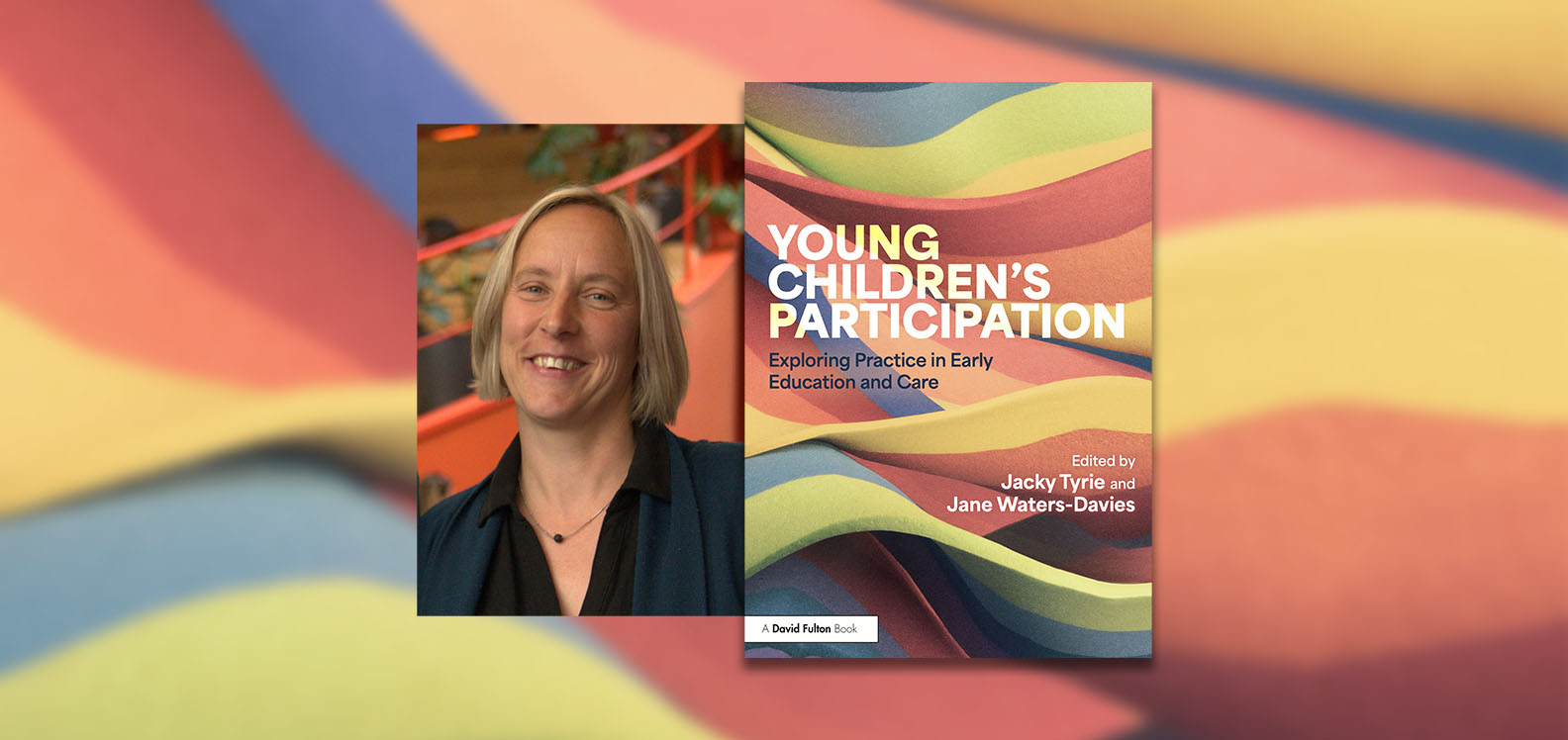 Dr Jacky Tyrie a chlawr Young Children’s Participation: Exploring Practice in Early Education and Care 