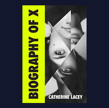 Biography of X by Catherine Lacey (Granta)