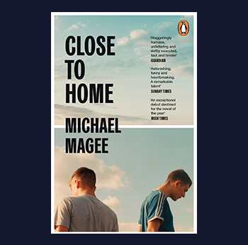 Close to Home by Michael Magee (Hamish Hamilton, Penguin Random House UK) 