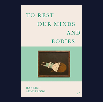 To Rest Our Minds and Bodies - Harriet Armstrong