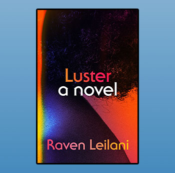 Luster by Raven Leilani (Farrar, Straus and Giroux/Picador)