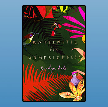 Antiemetic for Homesickness by Romalyn Ante (Chatto & Windus) 