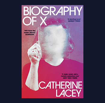 Biography of X by Catherine Lacey (Granta)