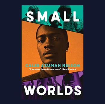 Small Worlds by Caleb Azumah Nelson (Viking, Penguin Random House) 