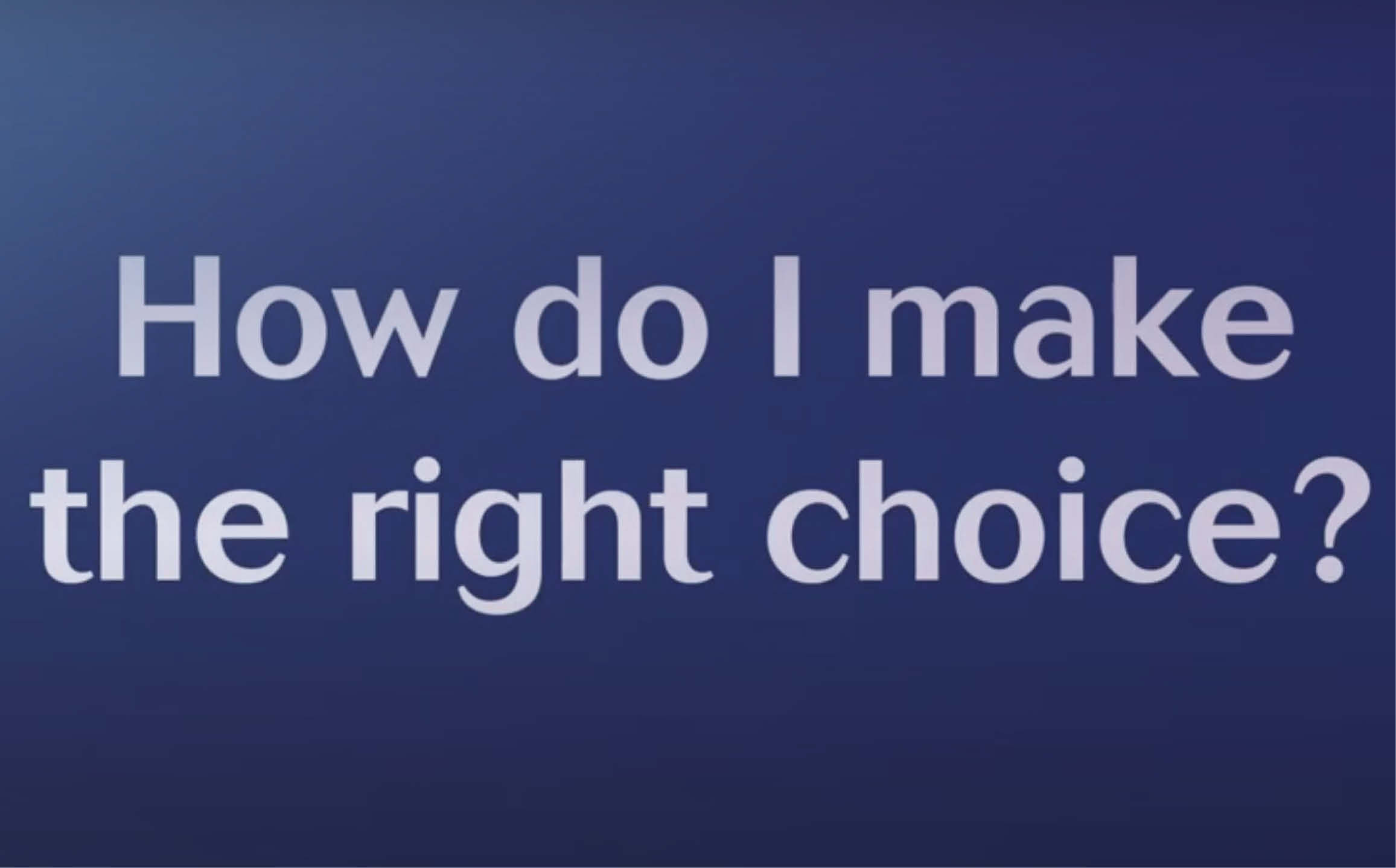 Text - How di I make the right choice?